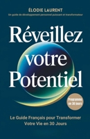 Réveillez Votre Potentiel: Le Guide Français pour Transformer Votre Vie en 30 Jours (French Edition) B0DXYNTQFX Book Cover