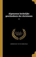 Algemeene kerkelijke geschiedenis der christenen; 05 1360171525 Book Cover