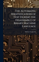 The Automatic Identification of Text During the Disassembly of Binary Machine Language 1025114876 Book Cover