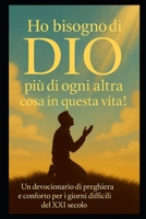 HO BISOGNO DI DIO PIÙ DI OGNI ALTRA COSA IN QUESTA VITA: UM DEVOCIONARIO DI PREGHIERA E CONFORTO PER I GIORNI DIFFICILI DEL XXI SECOLO (Italian Edition) B0FMKGG28M Book Cover