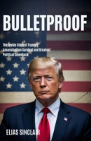 Bulletproof: The Inside Story of Trump's Assassination Survival and Greatest Political Comeback B0FTZHMGQZ Book Cover