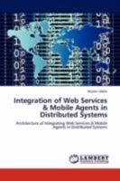 Integration of Web Services & Mobile Agents in Distributed Systems 3847318403 Book Cover