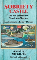 Sobriety Castle the Fall and Rise of Stuart MacPherson: Alcoholism Is a Lonely Demon 1662434723 Book Cover