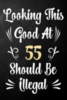 Looking This Good At 55 Should Be Illegal: 55th Birthday Gift Journal / Notebook / Diary / Bucket List / Funny Quote 55 Year Old Bday Card Alternative 1709974311 Book Cover