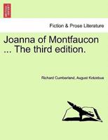 Joanna of Montfaucon; A Dramatic Romance of the Fourteenth Century: As Performed at the Theatre-Royal, Covent-Garden. Formed Upon the Plan of the German Drama of Kotzebue, and Adapted to the English S 1241068240 Book Cover