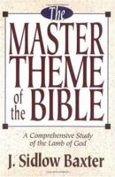 The Master Theme of the Bible: A Comprehensive Study of the Lamb of God 0842341862 Book Cover