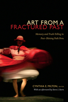 Art from a Fractured Past: Memory and Truth Telling in Post Shining Path Peru 0822355302 Book Cover
