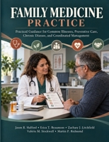 Family Medicine Practice: Practical Guidance for Common Illnesses, Preventive Care, Chronic Disease, and Coordinated Management B0HKJT2VZ4 Book Cover