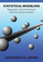 Statistical Modeling: Regression, Survival Analysis, and Time Series Analysis 0982917430 Book Cover