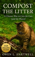Compost the Litter: Sustainable Cat Care Solutions: Eco-Friendly Litter, Composting, and Waste Management Strategies for a Greener Home B0FPM8X52L Book Cover