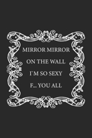 Mirror Mirror on the wall, I'm so sexy F... you all: Monatsplaner, Termin-Kalender - Geschenk-Idee f�r selbstbewusste Frauen - A5 - 120 Seiten 1688544607 Book Cover