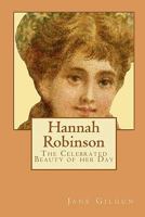 Hannah Robinson The Celebrated Beauty of Her Day 1451510977 Book Cover