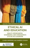 Ethical AI & Education: Reality, Opportunities, Governance, and Consequences of AI in the Classroom (AAAI/CRC Press Advances in AI Ethics Series) 1041120907 Book Cover