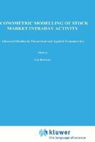 Econometric Modelling of Stock Market Intraday Activities (Advanced Studies in Theoretical and Applied Econometrics) 079237424X Book Cover