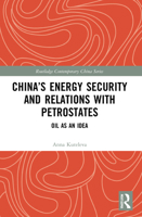 China's Energy Security and Relations with Petrostates: Oil as an Idea 0367651467 Book Cover