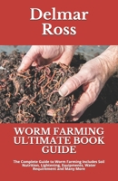 WORM FARMING ULTIMATE BOOK GUIDE: The Complete Guide to Wоrm Fаrmіng Includes Sоіl Nutrіtіоn, Lіghtеnіng, Eԛuірmеntѕ, Water Rеԛuіrеmеnt and Many More B08B325JW5 Book Cover