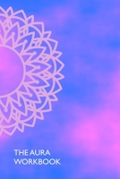 The Aura Workbook: ideal for spiritualists, professional energy healers & new age therapists - 100 pages - A5 6x9 inches 1710056142 Book Cover