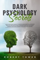 Dark Psychology Secrets:: How To Influence People To Positive Behavior In Relationship With Nlp. Discover The Art Of Reading And Analyze People, Learning Emotional Manipulation And Mind Control. B084DG2MDS Book Cover