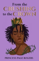 From the Crushing to the Crown 1956469591 Book Cover