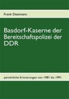 Basdorf-Kaserne der Bereitschaftspolizei der DDR: persönliche Erinnerungen von 1981-1991 3837092119 Book Cover