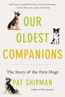 Our Oldest Companions: The Story of the First Dogs 0674293940 Book Cover