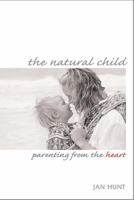The Natural Child: Parenting from the Heart 0865714401 Book Cover
