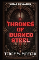 THRONES OF BURNED STEEL: WHAT REMAINS B0GGHMX5ND Book Cover