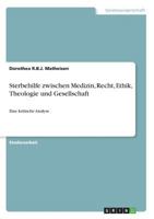 Sterbehilfe zwischen Medizin, Recht, Ethik, Theologie und Gesellschaft: Eine kritische Analyse 3668403899 Book Cover