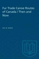 Fur Trade Canoe Routes of Canada: Then and Now 0802063845 Book Cover