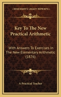 Key To The New Practical Arithmetic: With Answers To Exercises In The New Elementary Arithmetic 1530307732 Book Cover