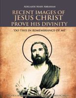 RECENT IMAGES OF JESUS CHRIST PROVE HIS DIVINITY: DO THIS IN REMEMBRANCE OF ME 1468541420 Book Cover