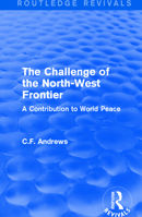 The Challenge of the North-West Frontier: A Contribution to World Peace 1138222062 Book Cover