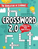 "Crossword 2.0" The Revolution in Learning!: The First Fun & Educational Crossword Puzzles for Kids ages 9 to 12. 3691045898 Book Cover