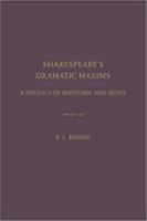 Shakespeare's Dramatic Maxims: A Politics of Rhetoric and Irony 1680530127 Book Cover