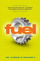 Fuel: Igniting Secondary Leaders for Excellence in Ministry 1312443030 Book Cover