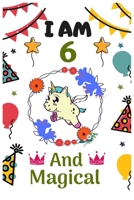 I AM 6 & And Magical: Happy Magical 6th Birthday Notebook & Sketchbook Journal for 6 Year old Girls and Boys, 100 Pages, 6x9 Unique Birthday Diary, blank ... Birthday gift for girl & boy. 1711560294 Book Cover