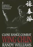 Close Range Combat Wing Chun: Volume 2, Explosive Self Defense Techniques 0865681821 Book Cover