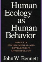 Human Ecology as Human Behavior: Essays in Environmental and Development Anthropology 1560008490 Book Cover