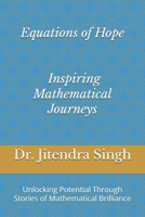 Equations of Hope : Inspiring Mathematical Journeys: Unlocking Potential Through Stories of Mathematical Brilliance B0DPK7B2ZG Book Cover