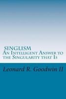 Singlism An Intelligent Answer to the Singularity that Is 1494757737 Book Cover