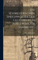 Die Schweizerischen Sprichwörter Der Gegenwart in Ausgewählter Sammlung 102064320X Book Cover