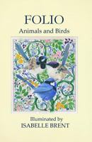 Folio: Animals and Birds Illuminated by Isabelle Brent 1974245640 Book Cover