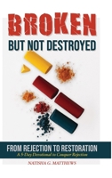 Broken but NOT Destroyed: From Rejection to Restoration B0G62X1BDC Book Cover