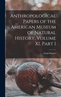 Anthropological Papers of the American Museum of Natural History, Volume XI, Part I 1017519994 Book Cover
