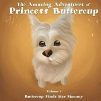 The Amazing Adventures of Princess Buttercup: Vol 1 Buttercup Finds Her Mommy 153480496X Book Cover