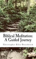 Biblical Meditation: A Guided Journey 1986277992 Book Cover