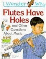 I Wonder Why Flutes Have Holes: and Other Questions About Music (I Wonder Why) 1856975835 Book Cover