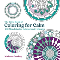 The Little Book of Colouring for Calm: 100 Mandalas for Relaxation in Minutes 184601722X Book Cover