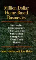 Million Dollar Home-Based Businesses: Successful Entrepreneurs Who Have Built Substantial Enterprises from Their Homes 1558502467 Book Cover