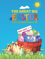 The Great Big Easter Egg Coloring Book for Kids Ages 1-4: Happy Easter to a Toddler or Preschooler with Easter Egg coloring FUN designed especially fo B08X6C6XKM Book Cover